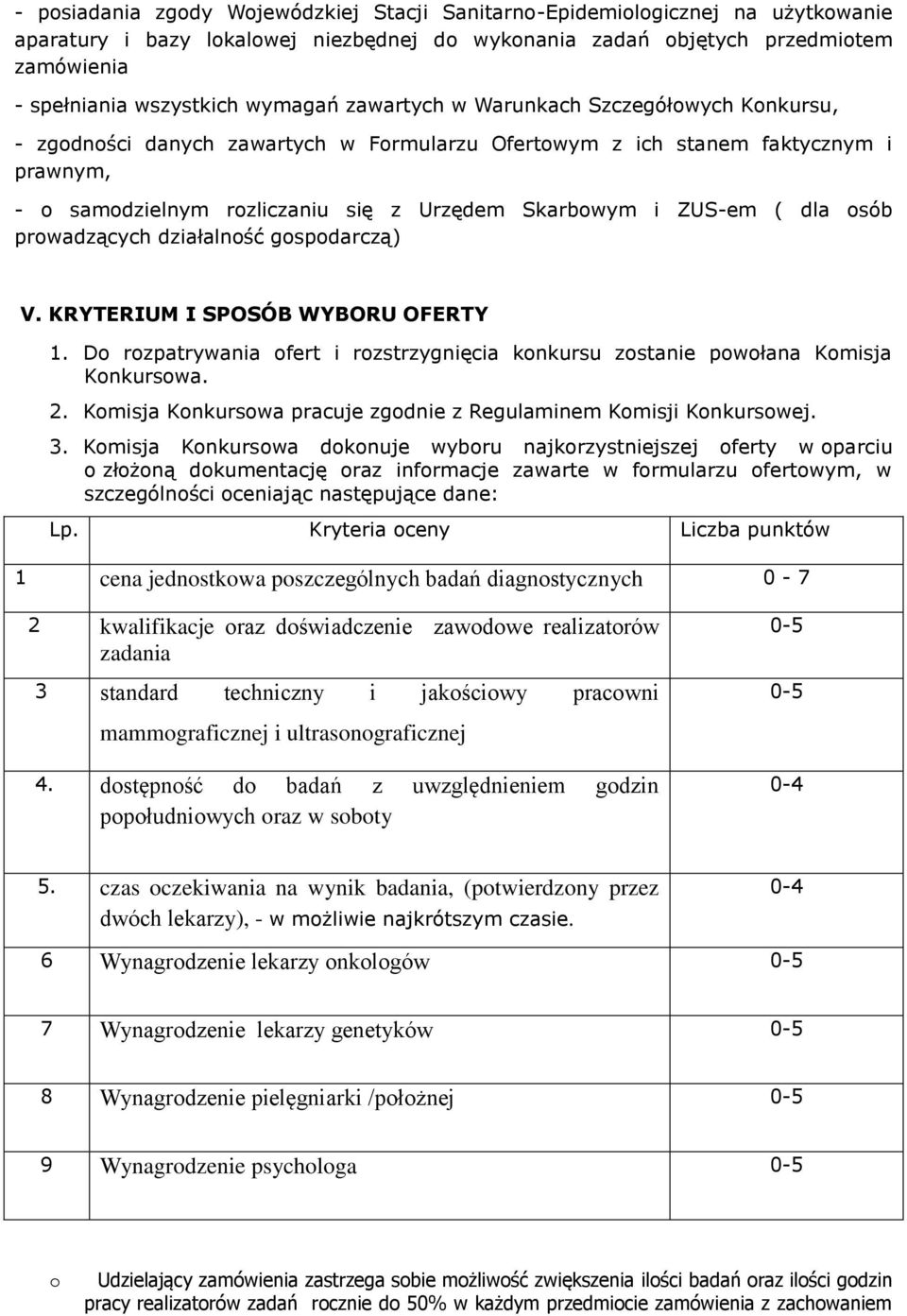 ZUS-em ( dla osób prowadzących działalność gospodarczą) V. KRYTERIUM I SPOSÓB WYBORU OFERTY 1. Do rozpatrywania ofert i rozstrzygnięcia konkursu zostanie powołana Komisja Konkursowa. 2.