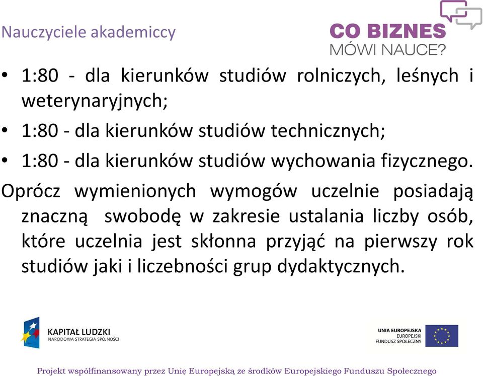 Oprócz wymienionych wymogów uczelnie posiadają znaczną swobodę w zakresie ustalania liczby