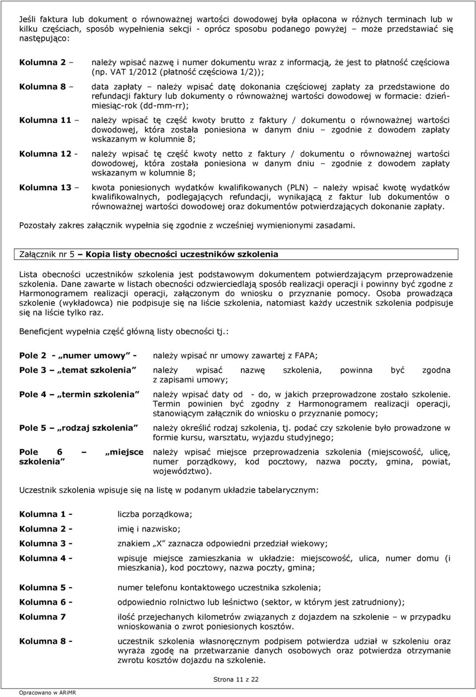 VAT 1/2012 (płatność częściowa 1/2)); data zapłaty należy wpisać datę dokonania częściowej zapłaty za przedstawione do refundacji faktury lub dokumenty o równoważnej wartości dowodowej w formacie: