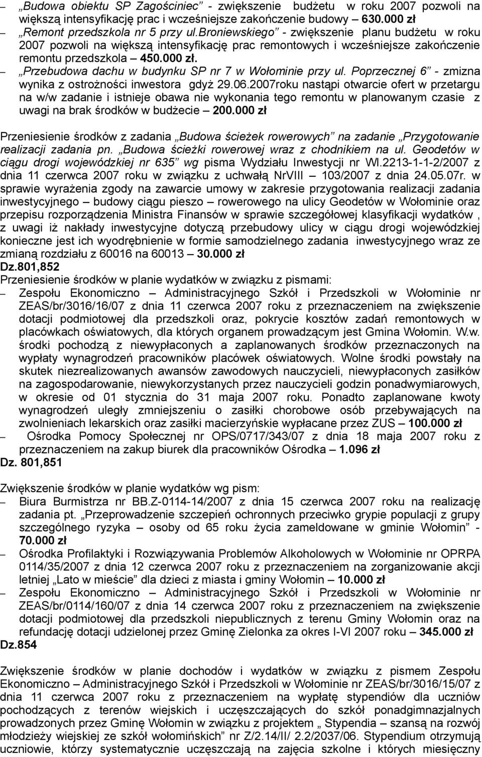 Przebudowa dachu w budynku SP nr 7 w Wołominie przy ul. Poprzecznej 6 - zmizna wynika z ostrożności inwestora gdyż 29.06.