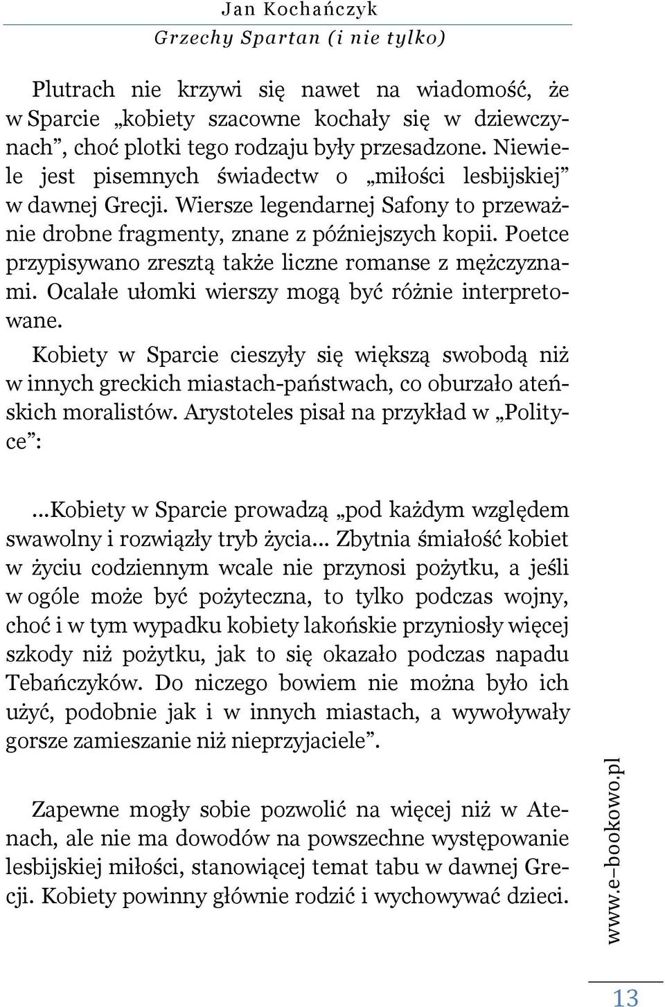 Poetce przypisywano zresztą także liczne romanse z mężczyznami. Ocalałe ułomki wierszy mogą być różnie interpretowane.