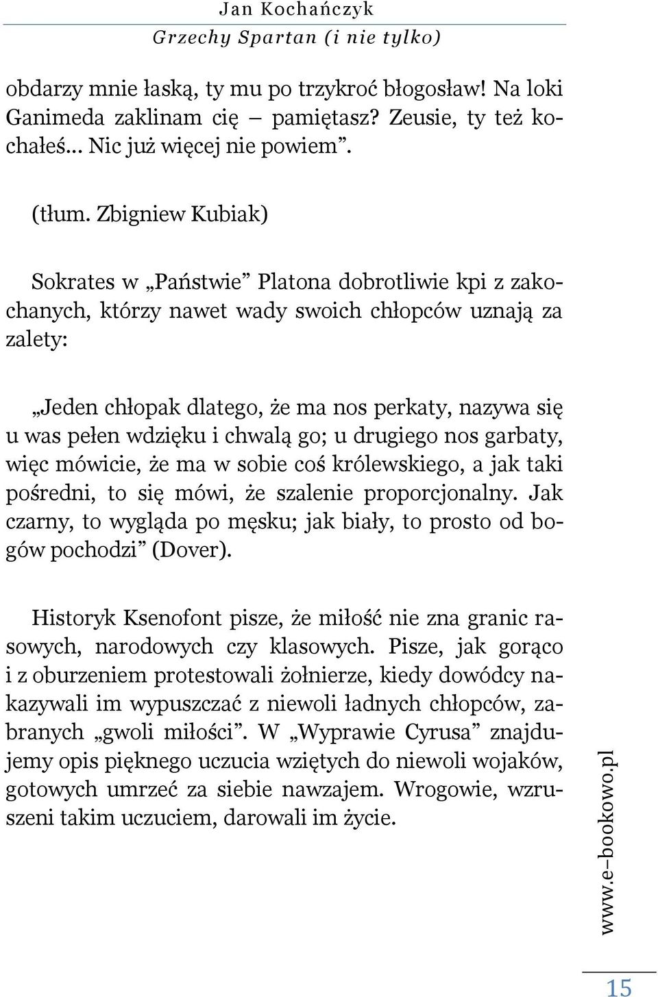 wdzięku i chwalą go; u drugiego nos garbaty, więc mówicie, że ma w sobie coś królewskiego, a jak taki pośredni, to się mówi, że szalenie proporcjonalny.