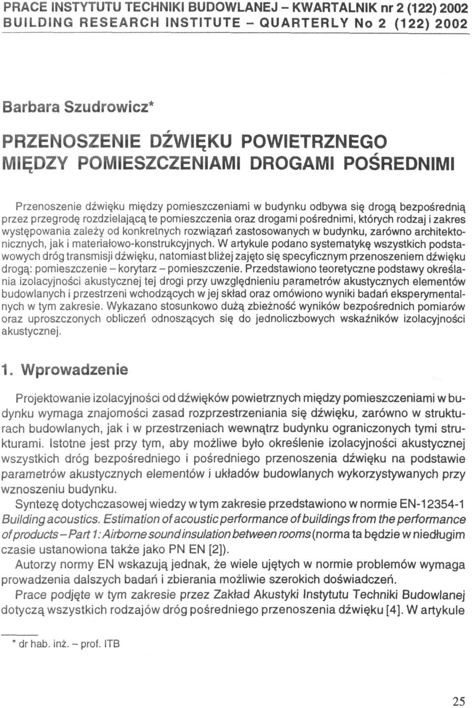 występowania zależy od konkretnych rozwiązań zastosowanych w budynku, zarówno architektonicznych, jak i materiałowo-konstrukcyjnych.