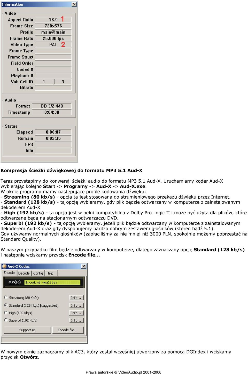 - Standard (128 kb/s) - tą opcję wybieramy, gdy plik będzie odtwarzany w komputerze z zainstalowanym dekoderem Aud-X - High (192 kb/s) - ta opcja jest w pełni kompatybilna z Dolby Pro Logic II i może