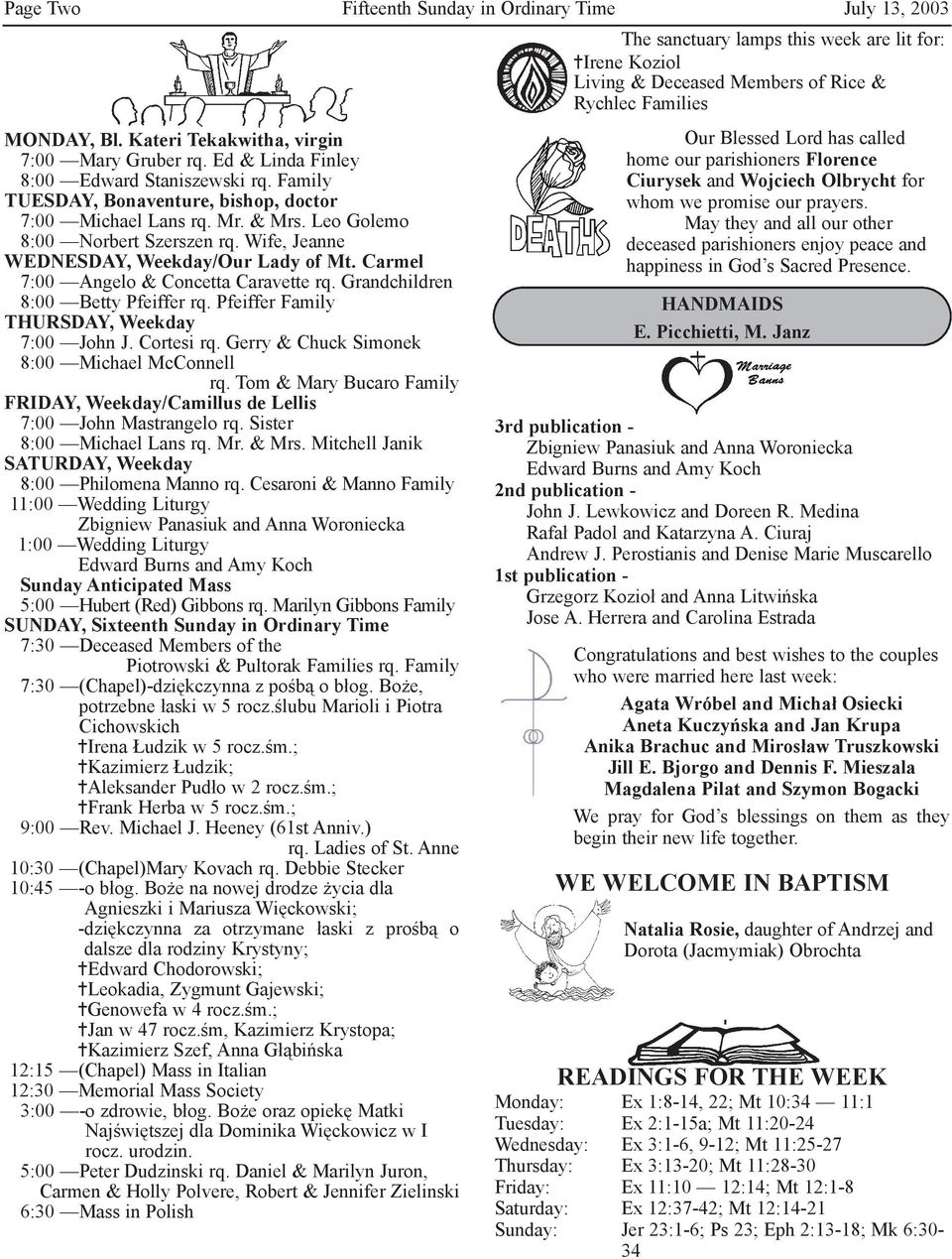 Leo Golemo 8:00 Norbert Szerszen rq. Wife, Jeanne WEDNESDAY, Weekday/Our Lady of Mt. Carmel 7:00 Angelo & Concetta Caravette rq. Grandchildren 8:00 Betty Pfeiffer rq.