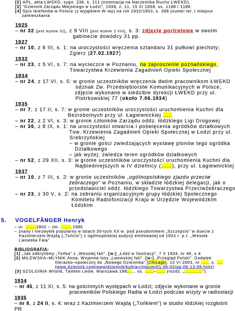 3: zdjęcie portretowe w swoim gabinecie dowódcy 31 pp. 1927 nr 10, z 6 III, s. 1: na uroczystości wręczenia sztandaru 31 pułkowi piechoty; Zgierz (27.02.1927) 1932 nr 23, z 5 VI, s.