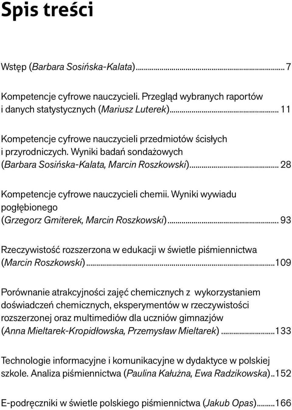 Wyniki wywiadu pogłębionego (Grzegorz Gmiterek, Marcin Roszkowski)... 93 Rzeczywistość rozszerzona w edukacji w świetle piśmiennictwa (Marcin Roszkowski).