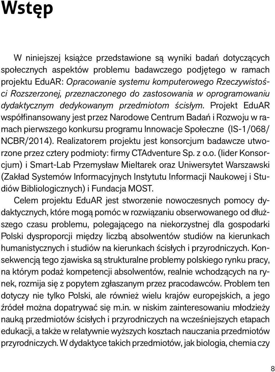 Projekt EduAR współfinansowany jest przez Narodowe Centrum Badań i Rozwoju w ramach pierwszego konkursu programu Innowacje Społeczne (IS-1/068/ NCBR/2014).