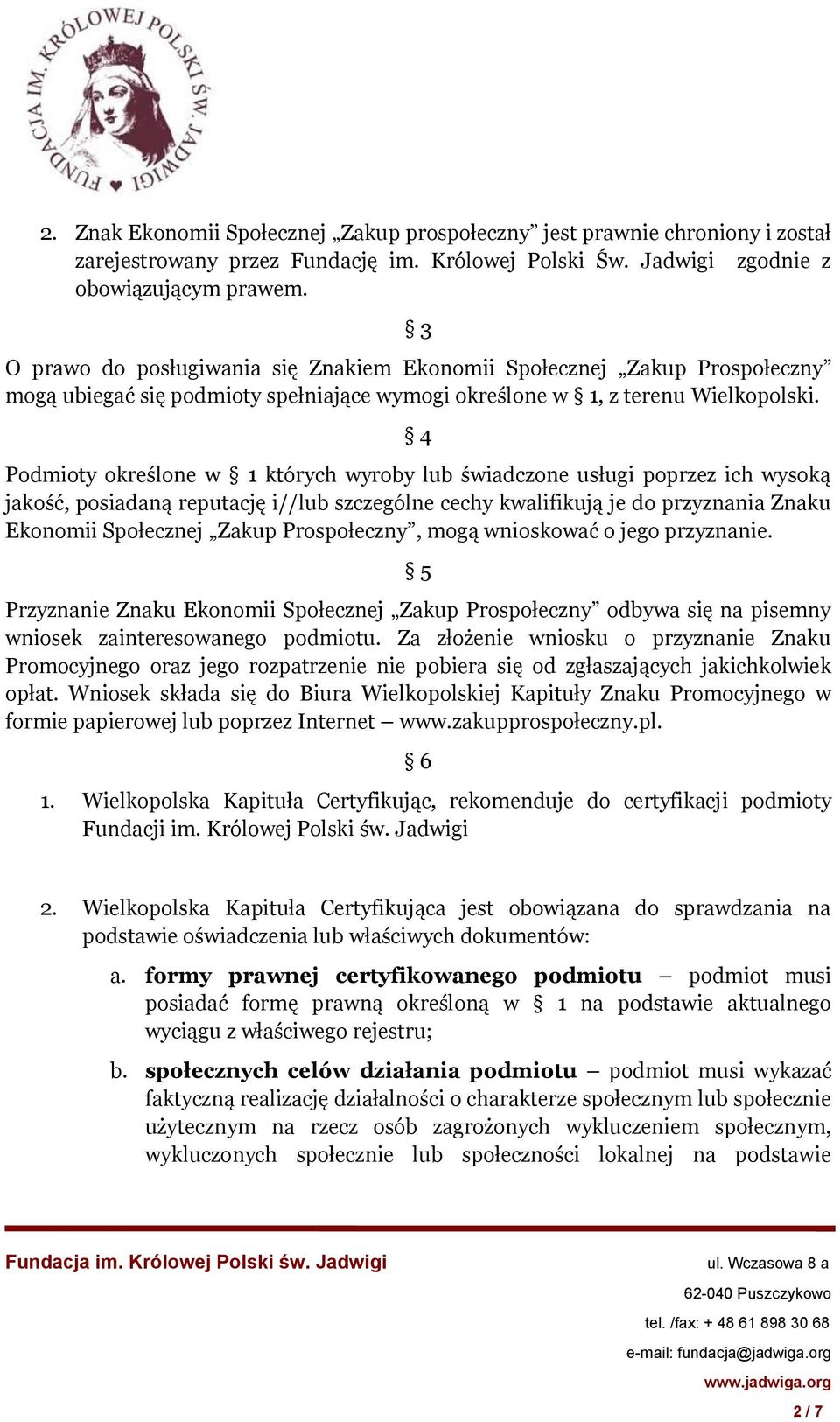 4 Podmioty określone w 1 których wyroby lub świadczone usługi poprzez ich wysoką jakość, posiadaną reputację i//lub szczególne cechy kwalifikują je do przyznania Znaku Ekonomii Społecznej Zakup