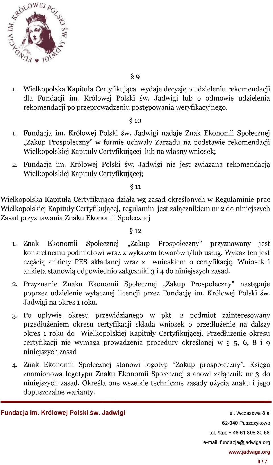 nadaje Znak Ekonomii Społecznej Zakup Prospołeczny w formie uchwały Zarządu na podstawie rekomendacji Wielkopolskiej Kapituły Certyfikującej lub na własny wniosek; 2.