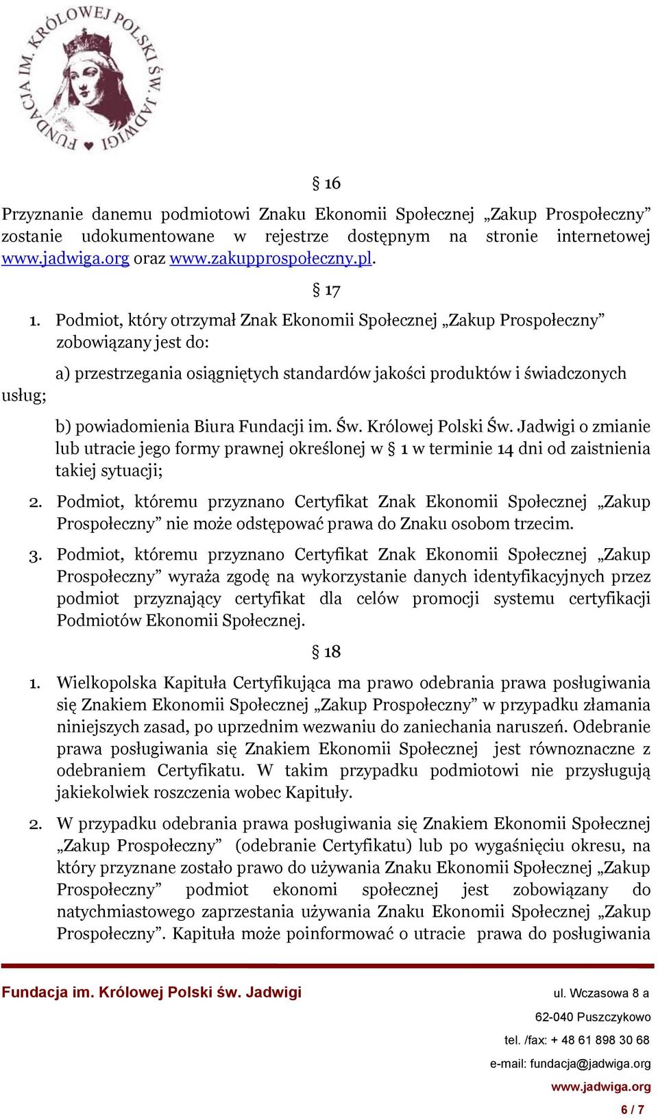 Św. Królowej Polski Św. Jadwigi o zmianie lub utracie jego formy prawnej określonej w 1 w terminie 14 dni od zaistnienia takiej sytuacji; 2.