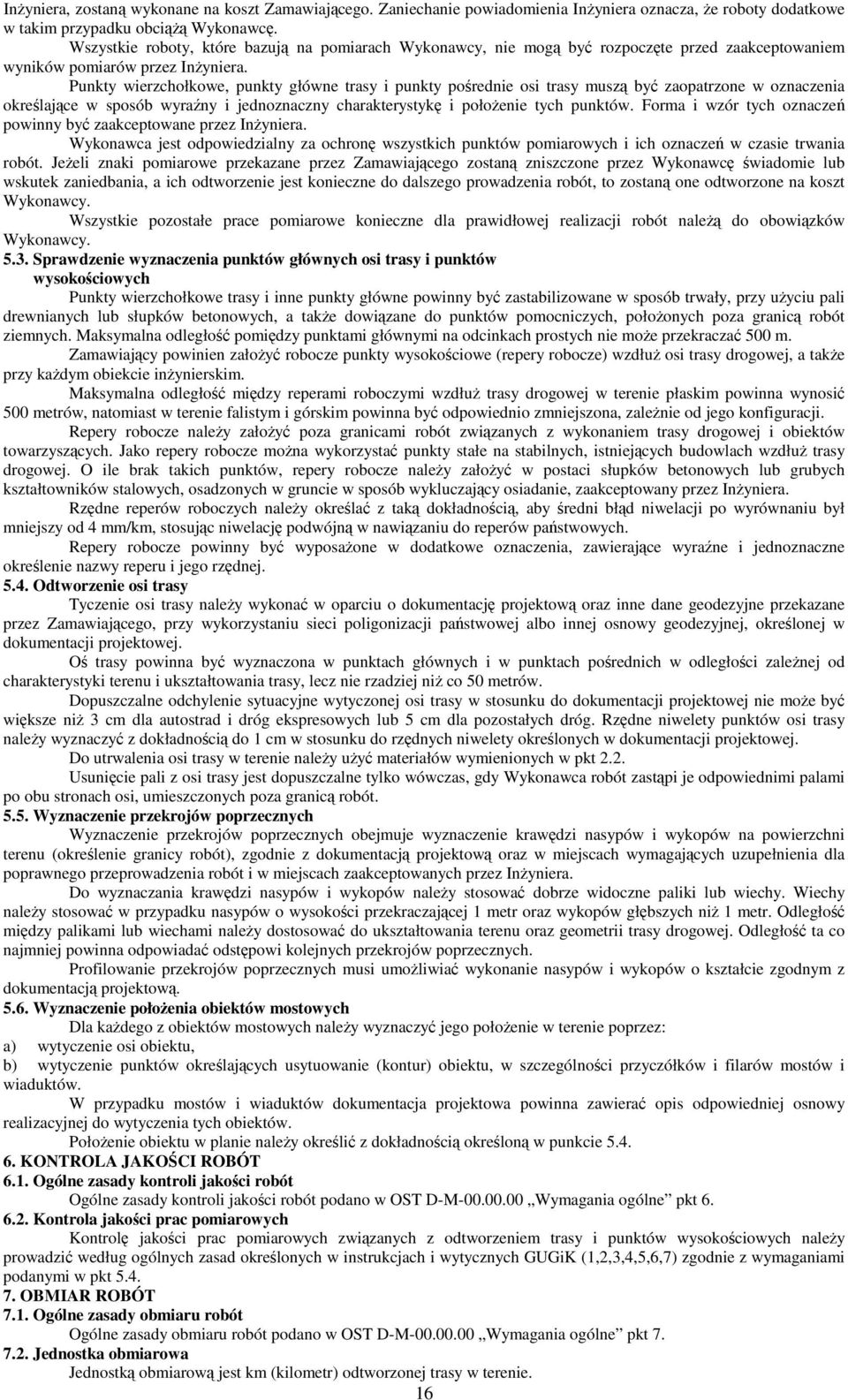 Punkty wierzchołkowe, punkty główne trasy i punkty pośrednie osi trasy muszą być zaopatrzone w oznaczenia określające w sposób wyraźny i jednoznaczny charakterystykę i połoŝenie tych punktów.