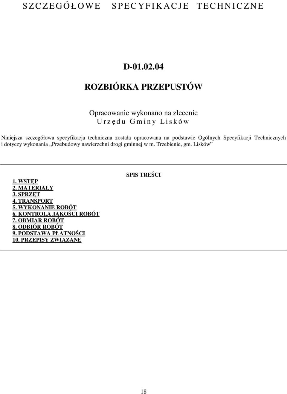 została opracowana na podstawie Ogólnych Specyfikacji Technicznych i dotyczy wykonania Przebudowy nawierzchni drogi gminnej w m.