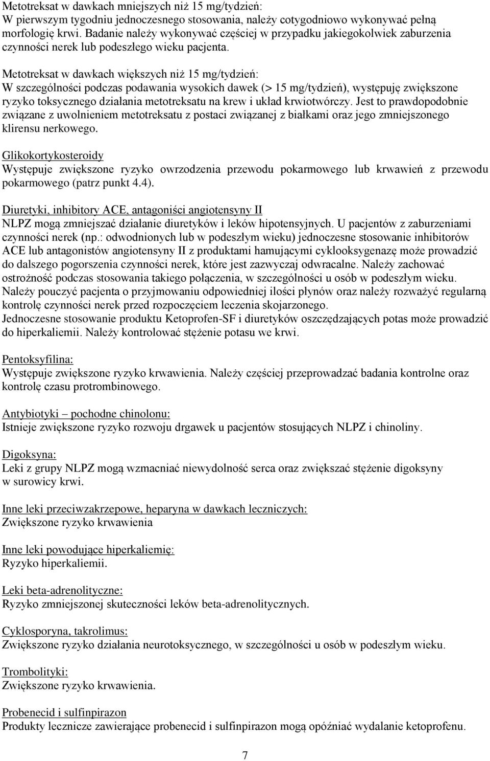 Metotreksat w dawkach większych niż 15 mg/tydzień: W szczególności podczas podawania wysokich dawek (> 15 mg/tydzień), występuję zwiększone ryzyko toksycznego działania metotreksatu na krew i układ