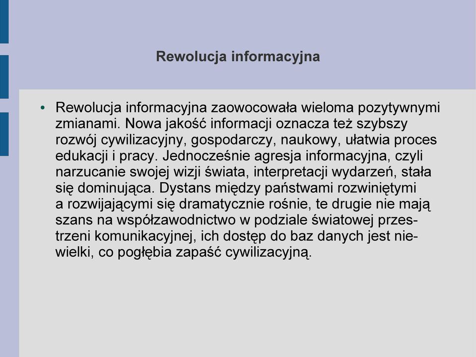 Jednocześnie agresja informacyjna, czyli narzucanie swojej wizji świata, interpretacji wydarzeń, stała się dominująca.