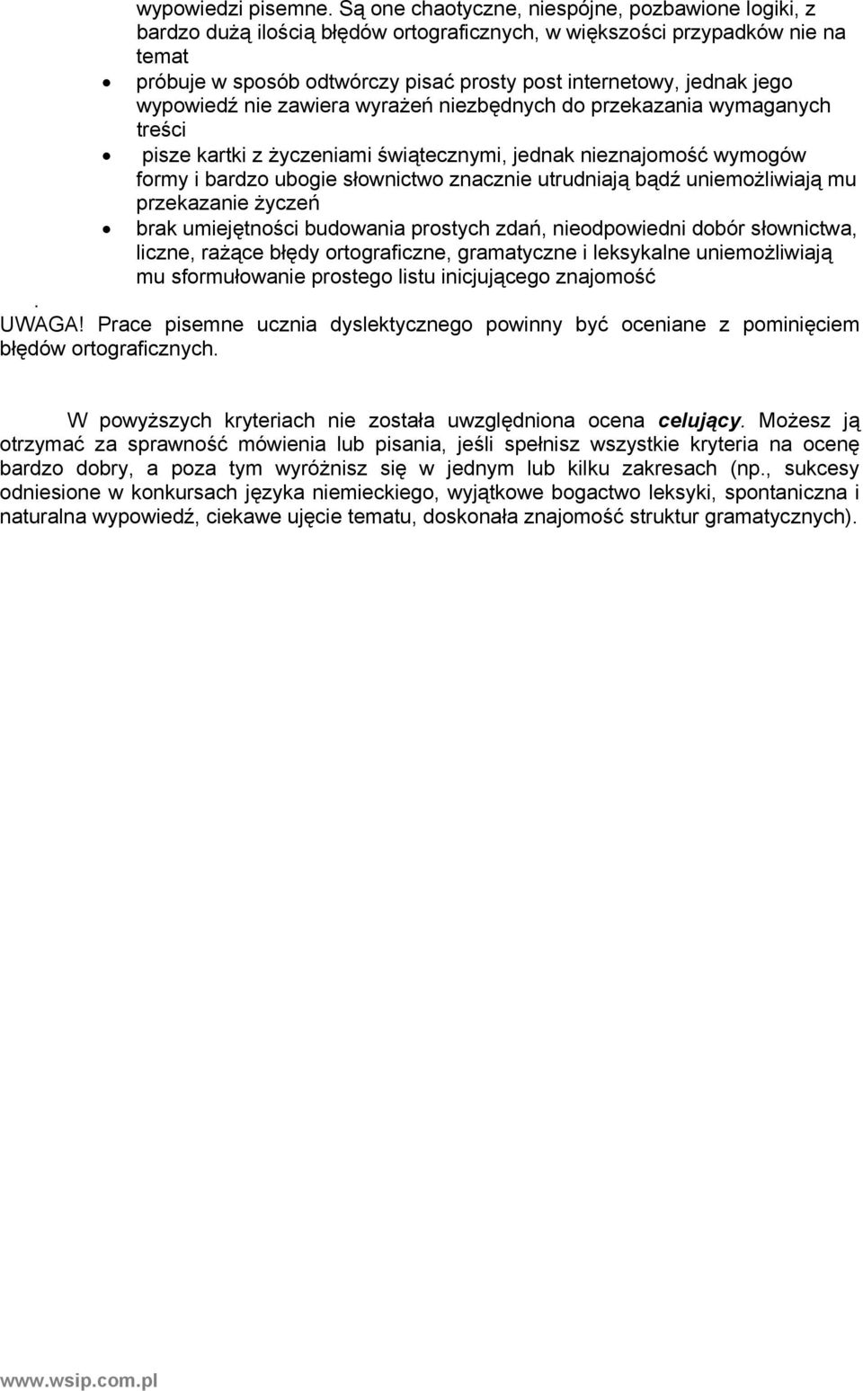 jego wypowiedź nie zawiera wyrażeń niezbędnych do przekazania wymaganych treści pisze kartki z życzeniami świątecznymi, jednak nieznajomość wymogów formy i bardzo ubogie słownictwo znacznie