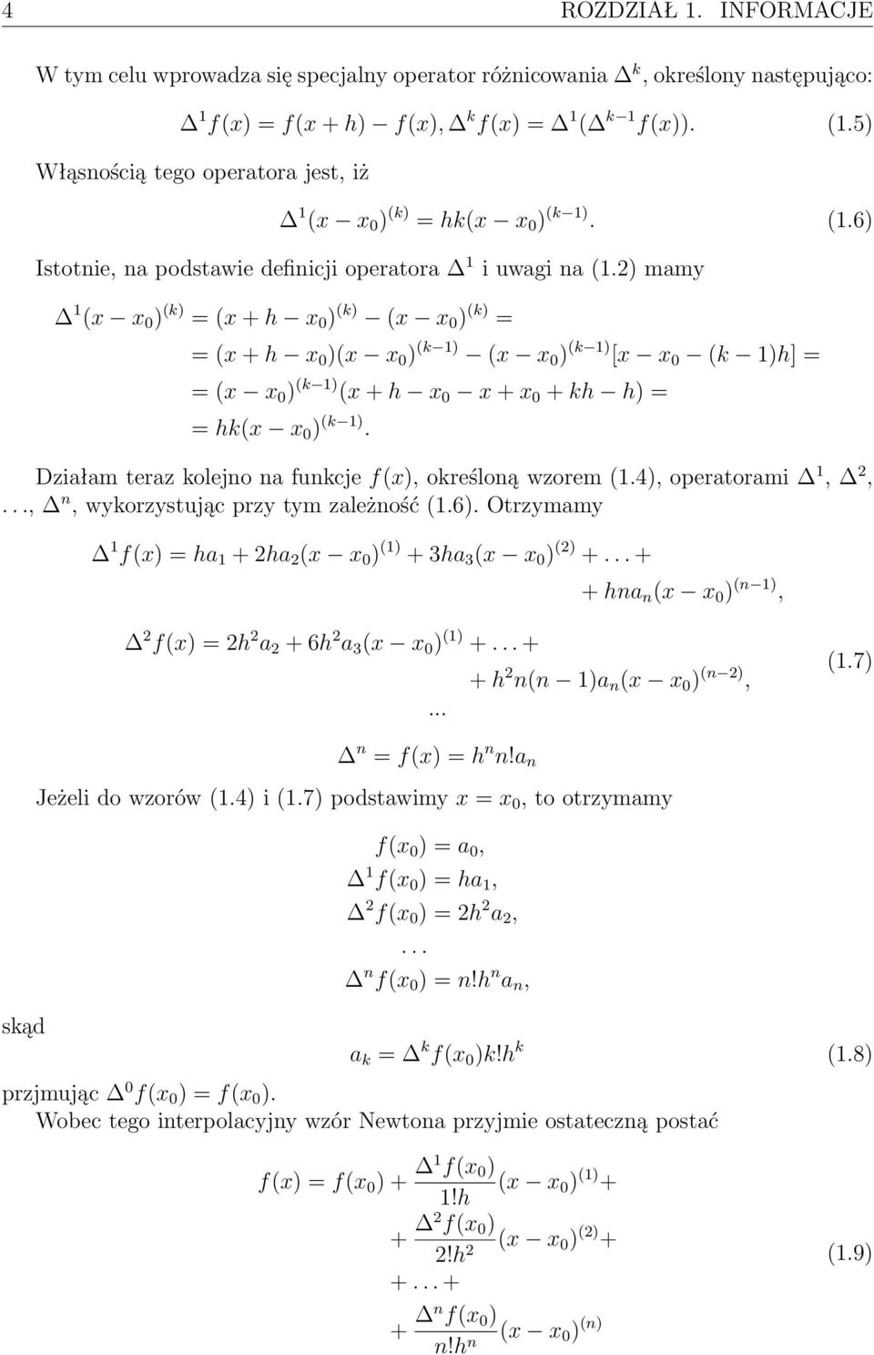 2) mamy 1 (x x 0 ) (k) = (x + h x 0 ) (k) (x x 0 ) (k) = = (x + h x 0 )(x x 0 ) (k 1) (x x 0 ) (k 1) [x x 0 (k 1)h] = = (x x 0 ) (k 1) (x + h x 0 x + x 0 + kh h) = = hk(x x 0 ) (k 1).