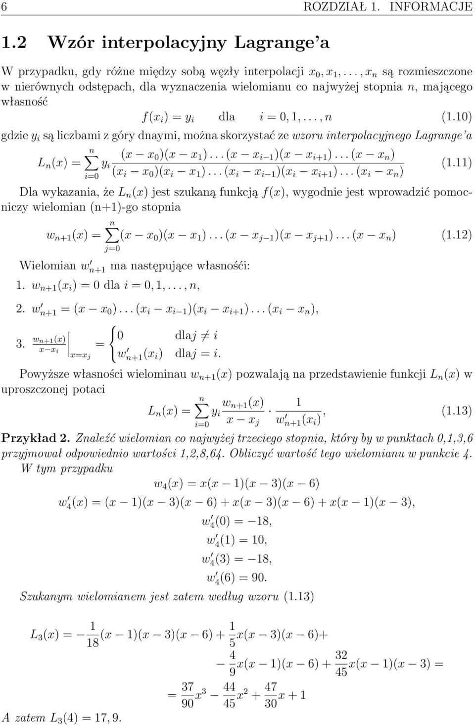 10) gdzie y i są liczbami z góry dnaymi, można skorzystać ze wzoru interpolacyjnego Lagrange a n (x x 0 )(x x 1 )... (x x i 1 )(x x i+1 )... (x x n ) L n (x) = y i (1.11) (x i x 0 )(x i x 1 ).