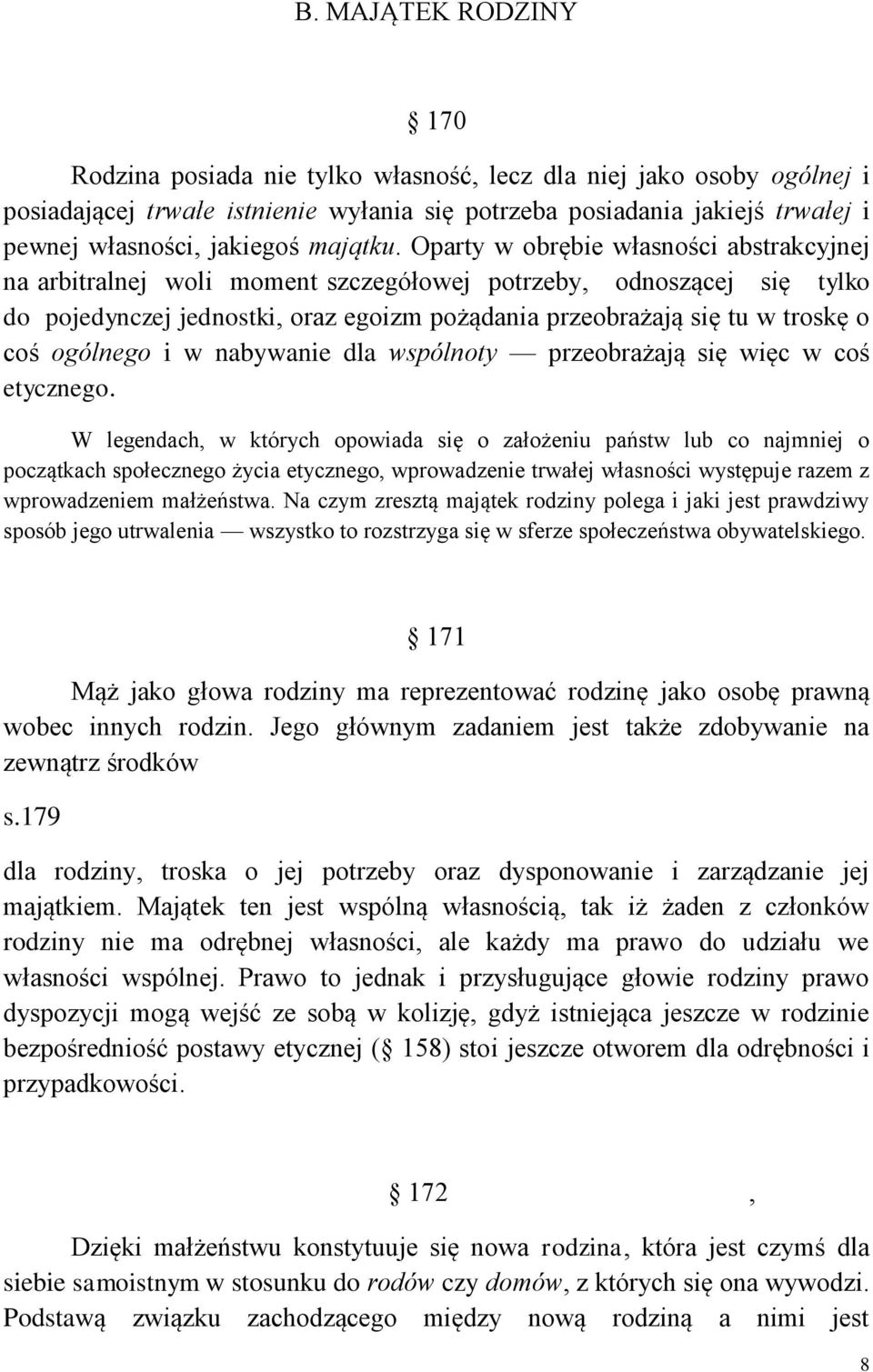 Oparty w obrębie własności abstrakcyjnej na arbitralnej woli moment szczegółowej potrzeby, odnoszącej się tylko do pojedynczej jednostki, oraz egoizm pożądania przeobrażają się tu w troskę o coś