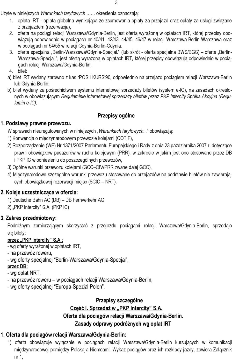 oferta na pociągi relacji Warszawa/Gdynia-Berlin, jest ofertą wyrażoną w opłatach IRT, której przepisy obowiązują odpowiednio w pociągach nr 40/41, 42/43, 44/45, 46/47 w relacji