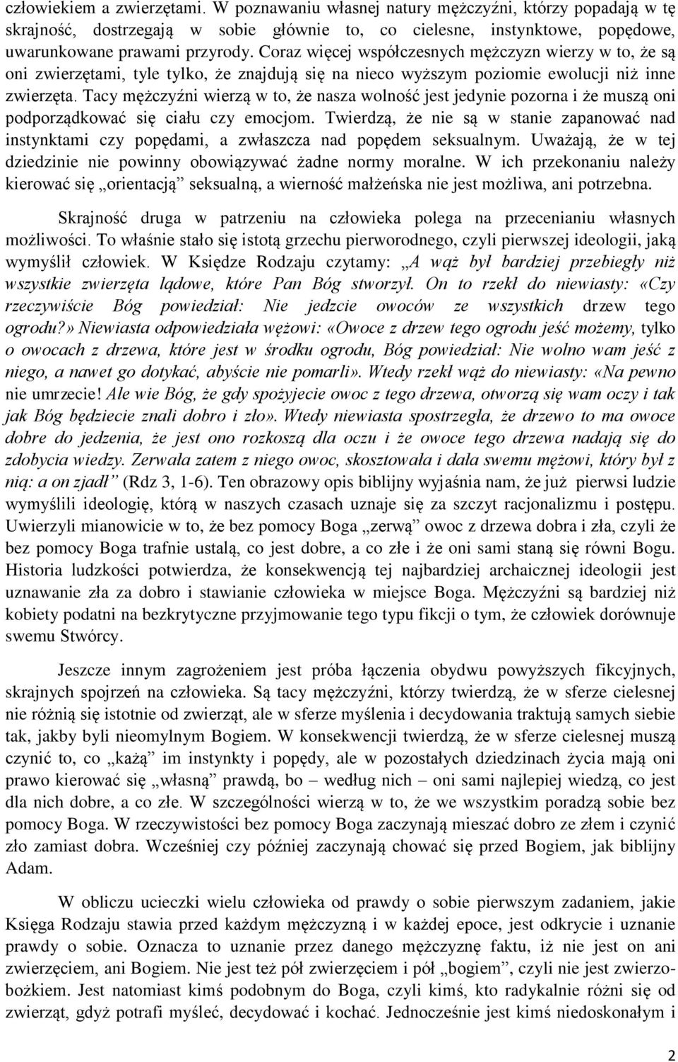 Tacy mężczyźni wierzą w to, że nasza wolność jest jedynie pozorna i że muszą oni podporządkować się ciału czy emocjom.