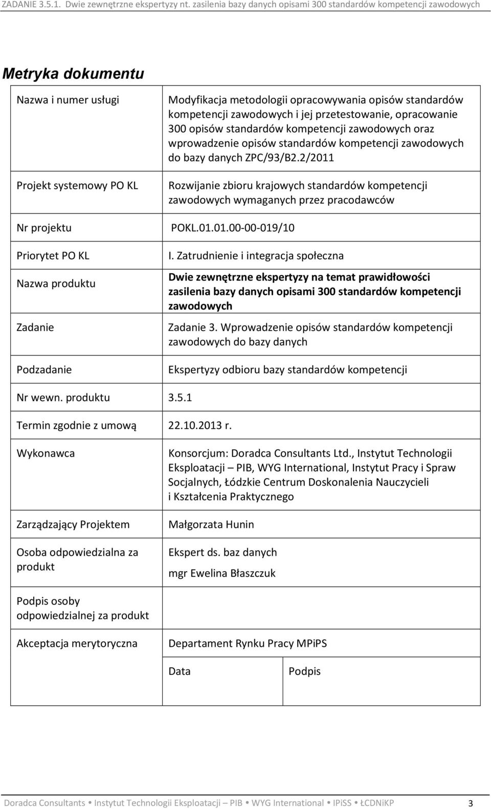 2/2011 Rozwijanie zbioru krajowych standardów kompetencji wymaganych przez pracodawców POKL.01.01.00-00-019/10 I.