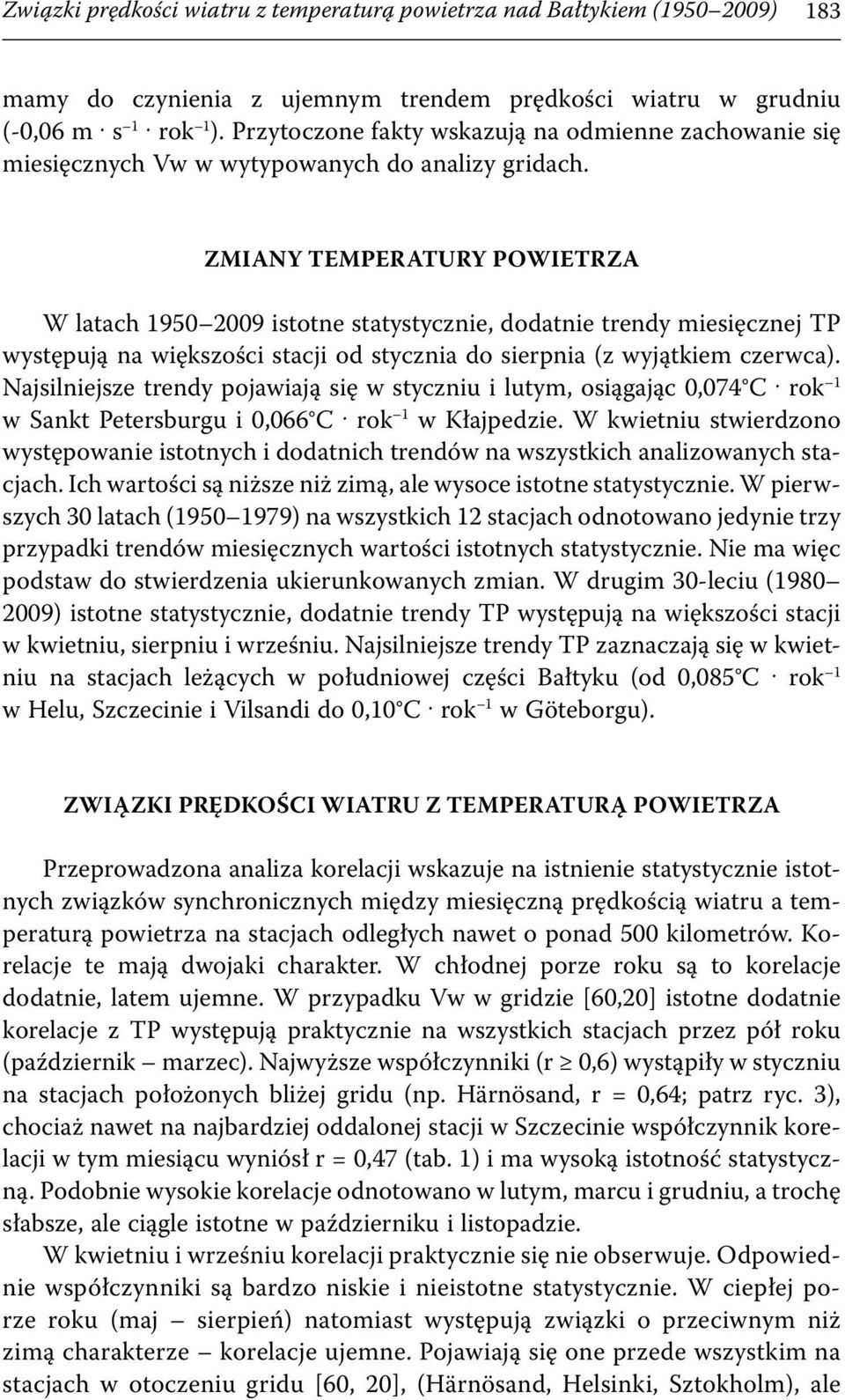 ZMIANY TEMPERATURY POWIETRZA W latach 1950 2009 istotne statystycznie, dodatnie trendy miesięcznej TP występują na większości stacji od stycznia do sierpnia (z wyjątkiem czerwca).