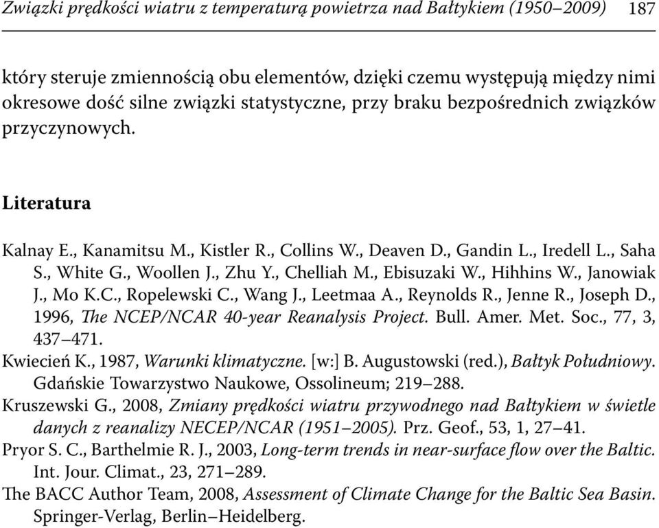, Ebisuzaki W., Hihhins W., Janowiak J., Mo K.C., Ropelewski C., Wang J., Leetmaa A., Reynolds R., Jenne R., Joseph D., 1996, The NCEP/NCAR 40-year Reanalysis Project. Bull. Amer. Met. Soc.