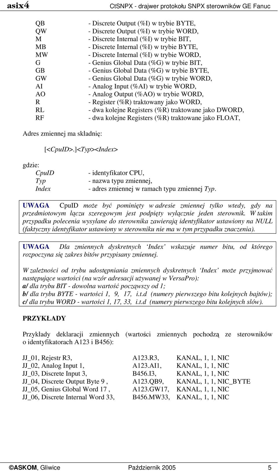 trybie WORD, - Analog Input (%AI) w trybie WORD, - Analog Output (%AO) w trybie WORD, - Register (%R) traktowany jako WORD, - dwa kolejne Registers (%R) traktowane jako DWORD, - dwa kolejne Registers