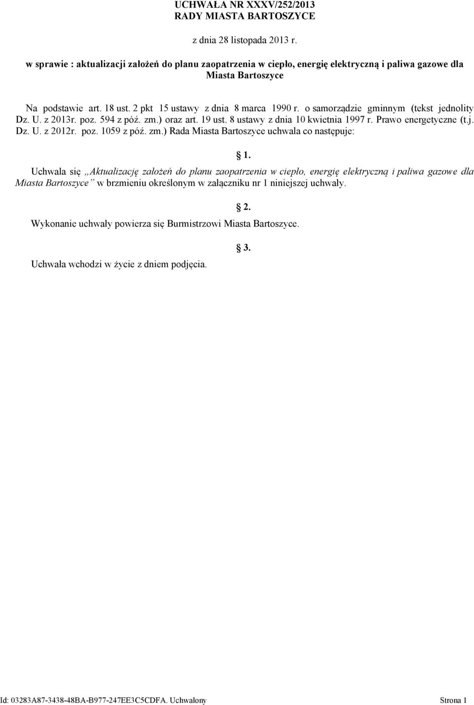 o samorządzie gminnym (tekst jednolity Dz. U. z 2013r. poz. 594 z póź. zm.) oraz art. 19 ust. 8 ustawy z dnia 10 kwietnia 1997 r. Prawo energetyczne (t.j. Dz. U. z 2012r. poz. 1059 z póź. zm.) Rada Miasta Bartoszyce uchwala co następuje: 1.