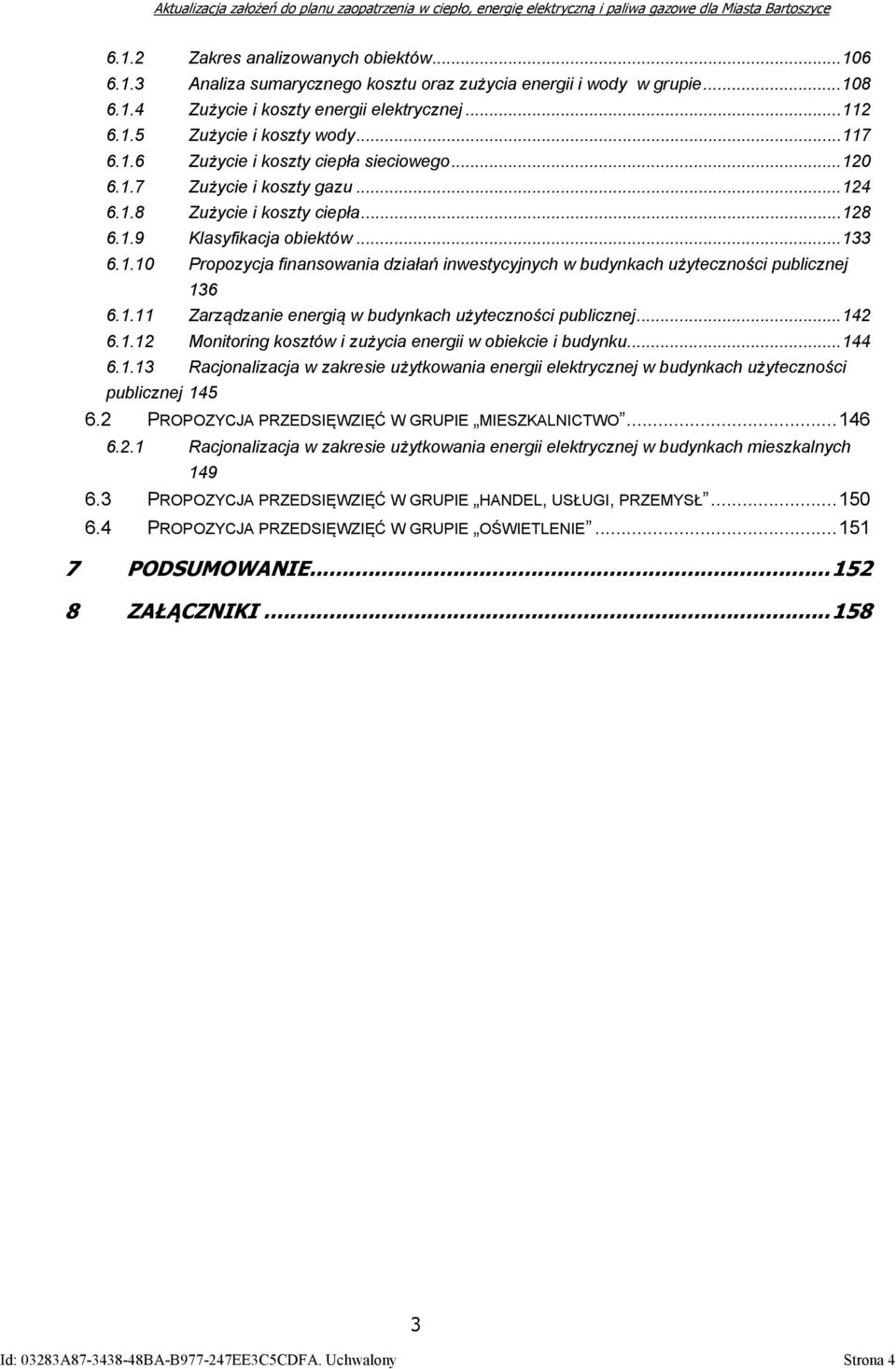 1.11 Zarządzanie energią w budynkach użyteczności publicznej...142 6.1.12 Monitoring kosztów i zużycia energii w obiekcie i budynku...144 6.1.13 Racjonalizacja w zakresie użytkowania energii elektrycznej w budynkach użyteczności publicznej 145 6.