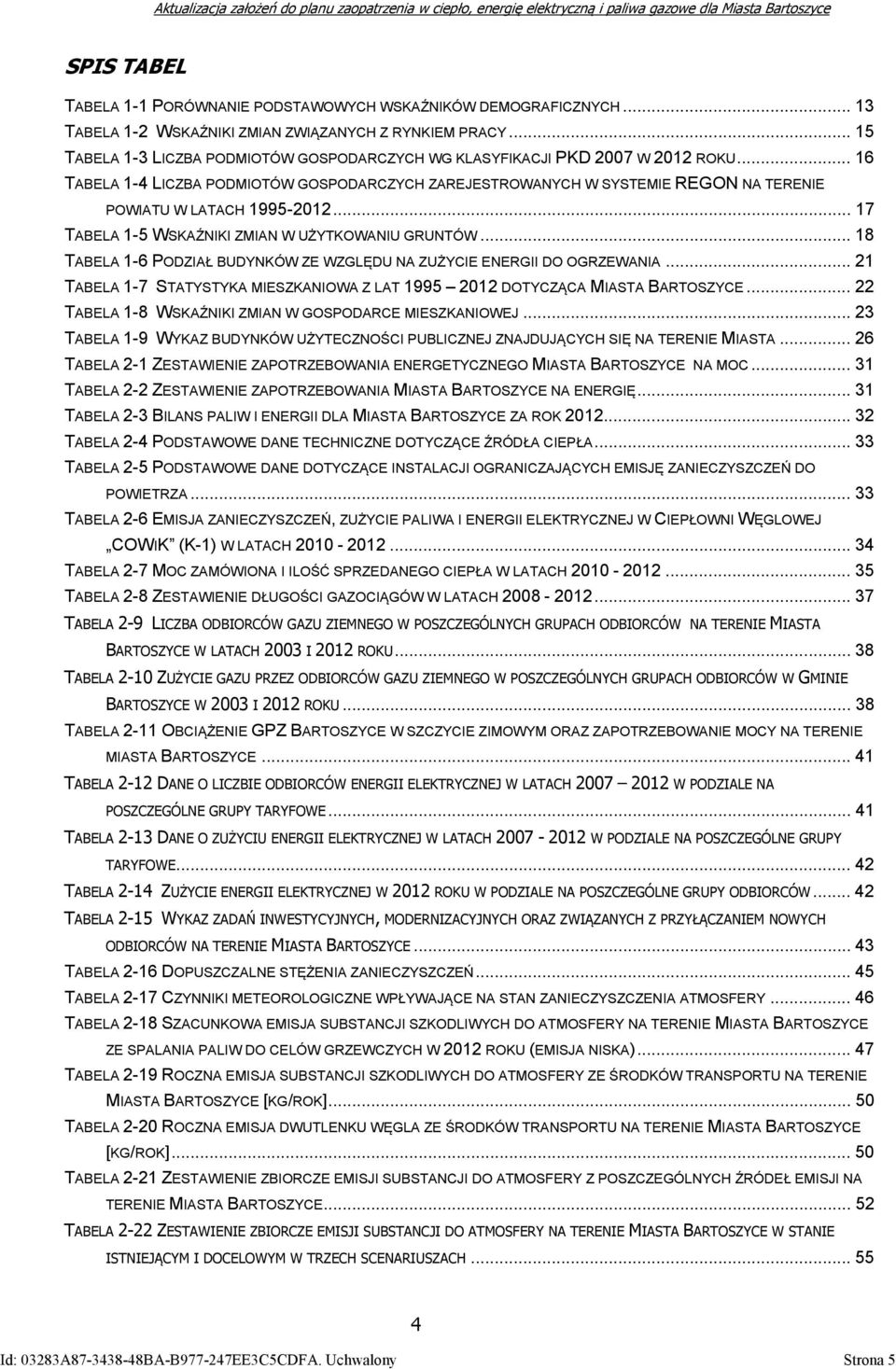 .. 16 TABELA 1-4 LICZBA PODMIOTÓW GOSPODARCZYCH ZAREJESTROWANYCH W SYSTEMIE REGON NA TERENIE POWIATU W LATACH 1995-2012... 17 TABELA 1-5 WSKAŹNIKI ZMIAN W UŻYTKOWANIU GRUNTÓW.