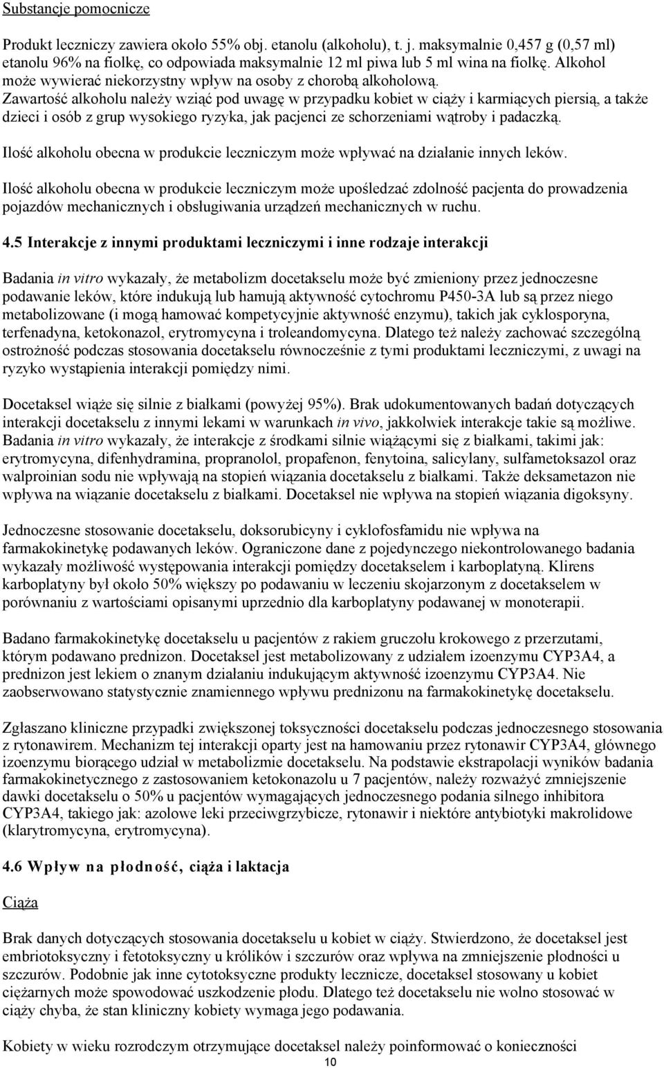 Zawartość alkoholu należy wziąć pod uwagę w przypadku kobiet w ciąży i karmiących piersią, a także dzieci i osób z grup wysokiego ryzyka, jak pacjenci ze schorzeniami wątroby i padaczką.