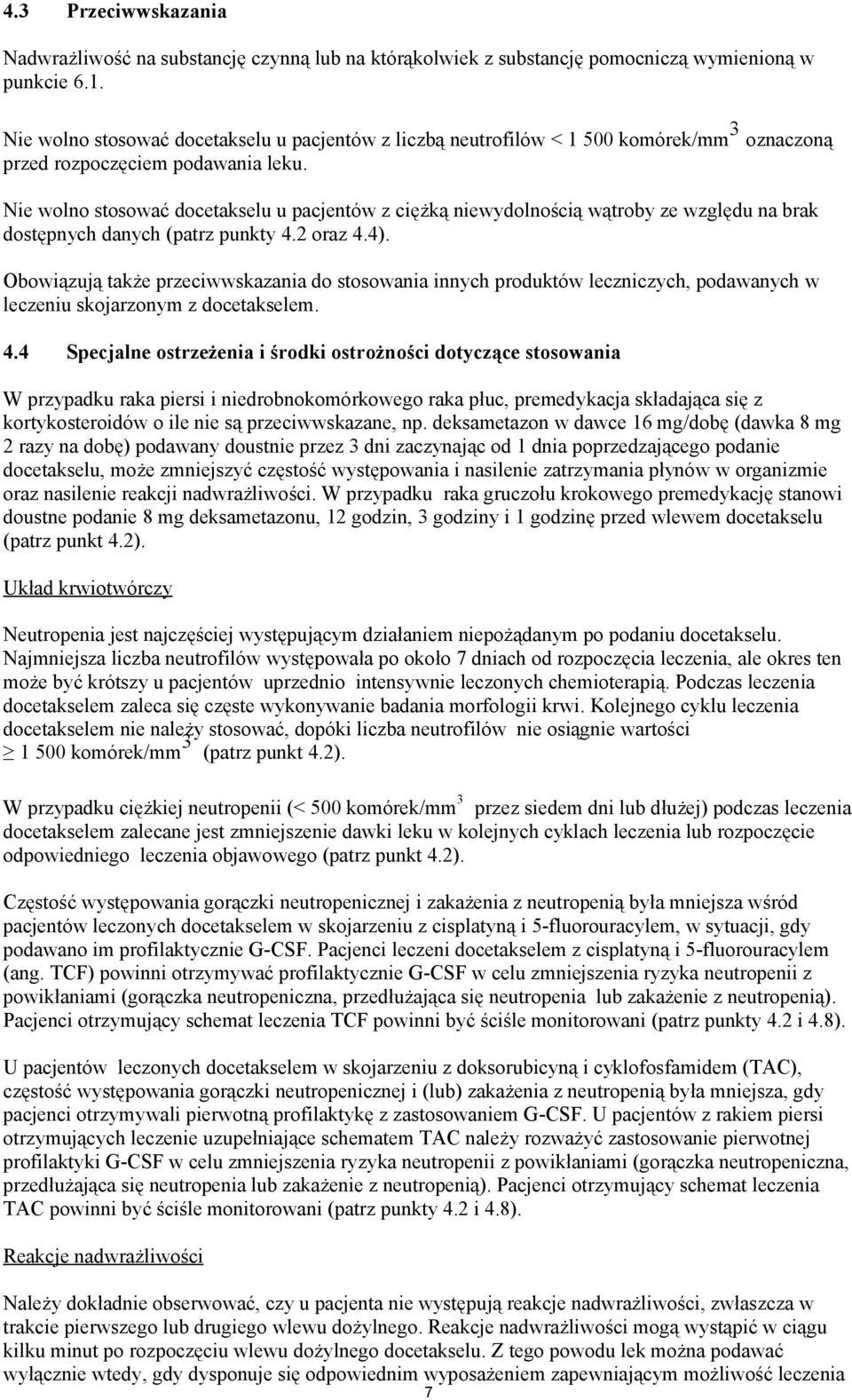 Nie wolno stosować docetakselu u pacjentów z ciężką niewydolnością wątroby ze względu na brak dostępnych danych (patrz punkty 4.2 oraz 4.4).