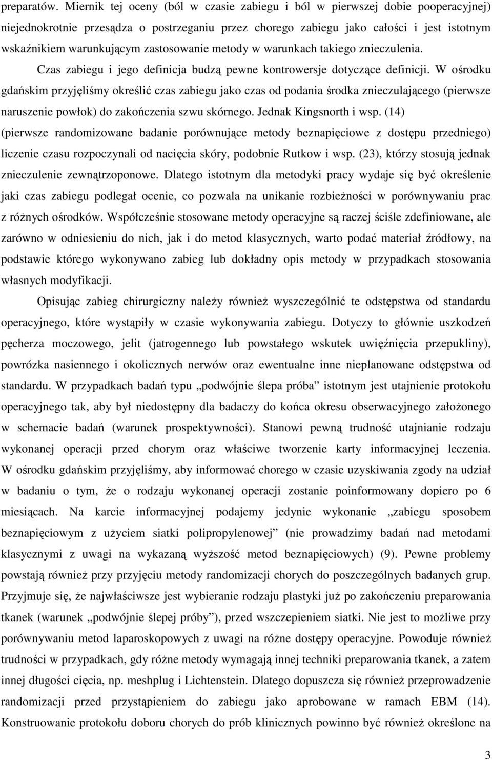 zastosowanie metody w warunkach takiego znieczulenia. Czas zabiegu i jego definicja budzą pewne kontrowersje dotyczące definicji.