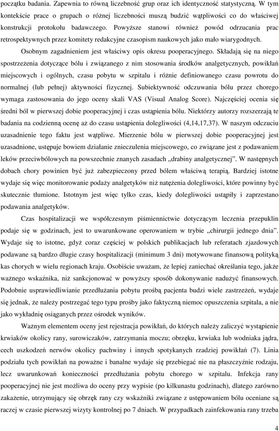 PowyŜsze stanowi równieŝ powód odrzucania prac retrospektywnych przez komitety redakcyjne czasopism naukowych jako mało wiarygodnych. Osobnym zagadnieniem jest właściwy opis okresu pooperacyjnego.