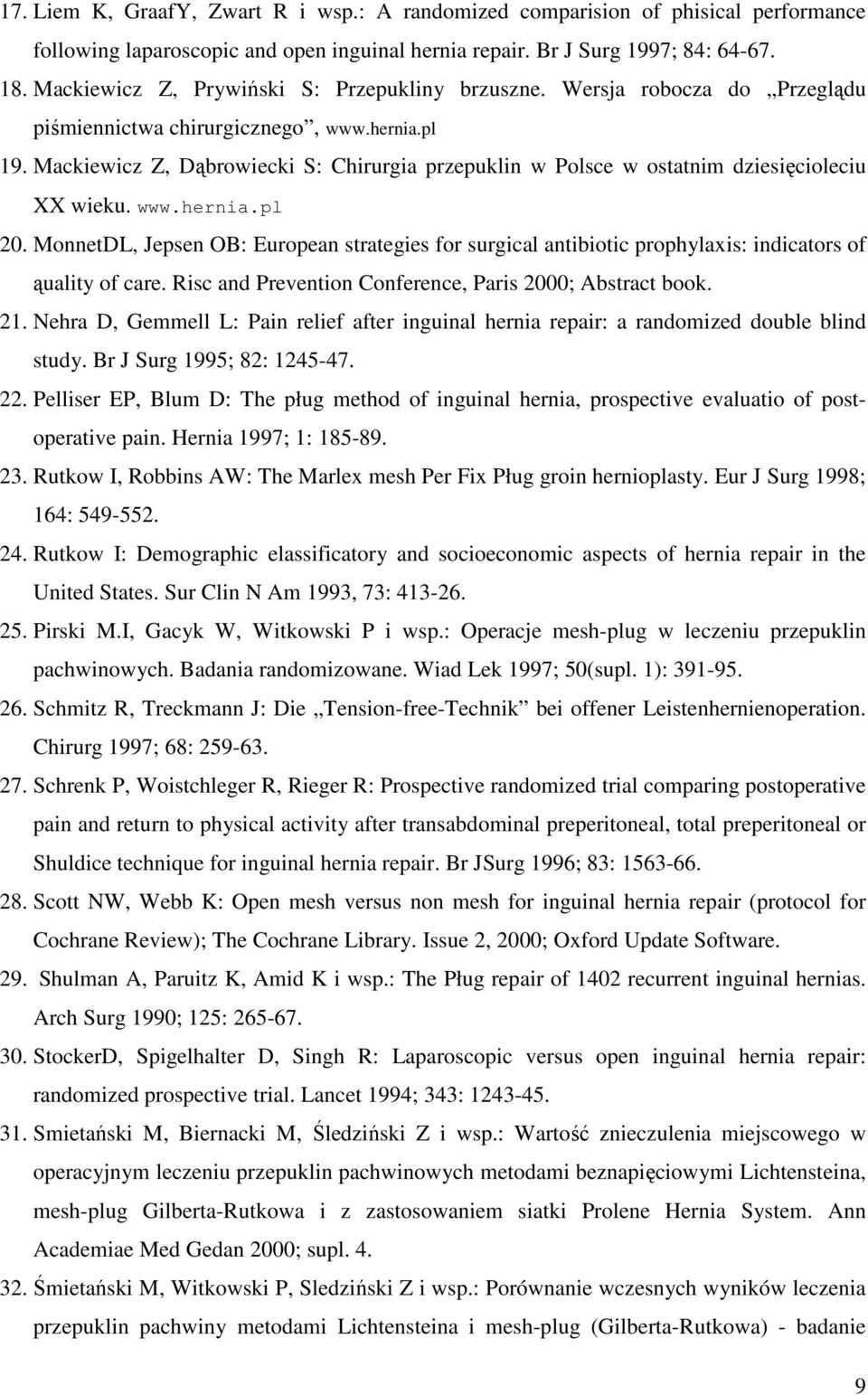 Mackiewicz Z, Dąbrowiecki S: Chirurgia przepuklin w Polsce w ostatnim dziesięcioleciu XX wieku. www.hernia.pl 20.