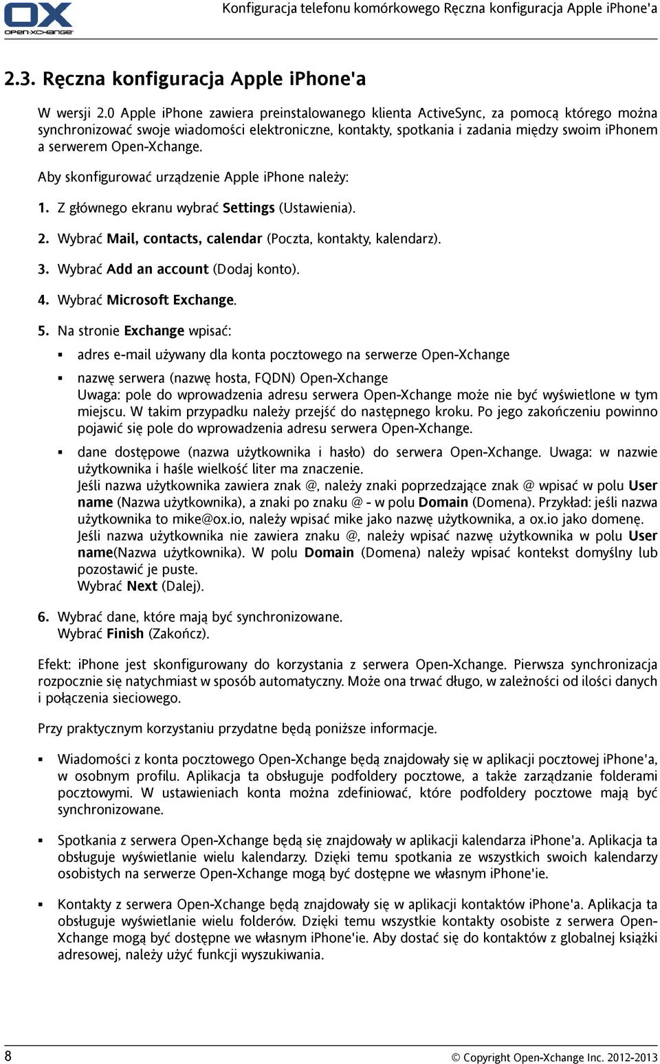 Open-Xchange. Aby skonfigurować urządzenie Apple iphone należy: 1. Z głównego ekranu wybrać Settings (Ustawienia). 2. Wybrać Mail, contacts, calendar (Poczta, kontakty, kalendarz). 3.