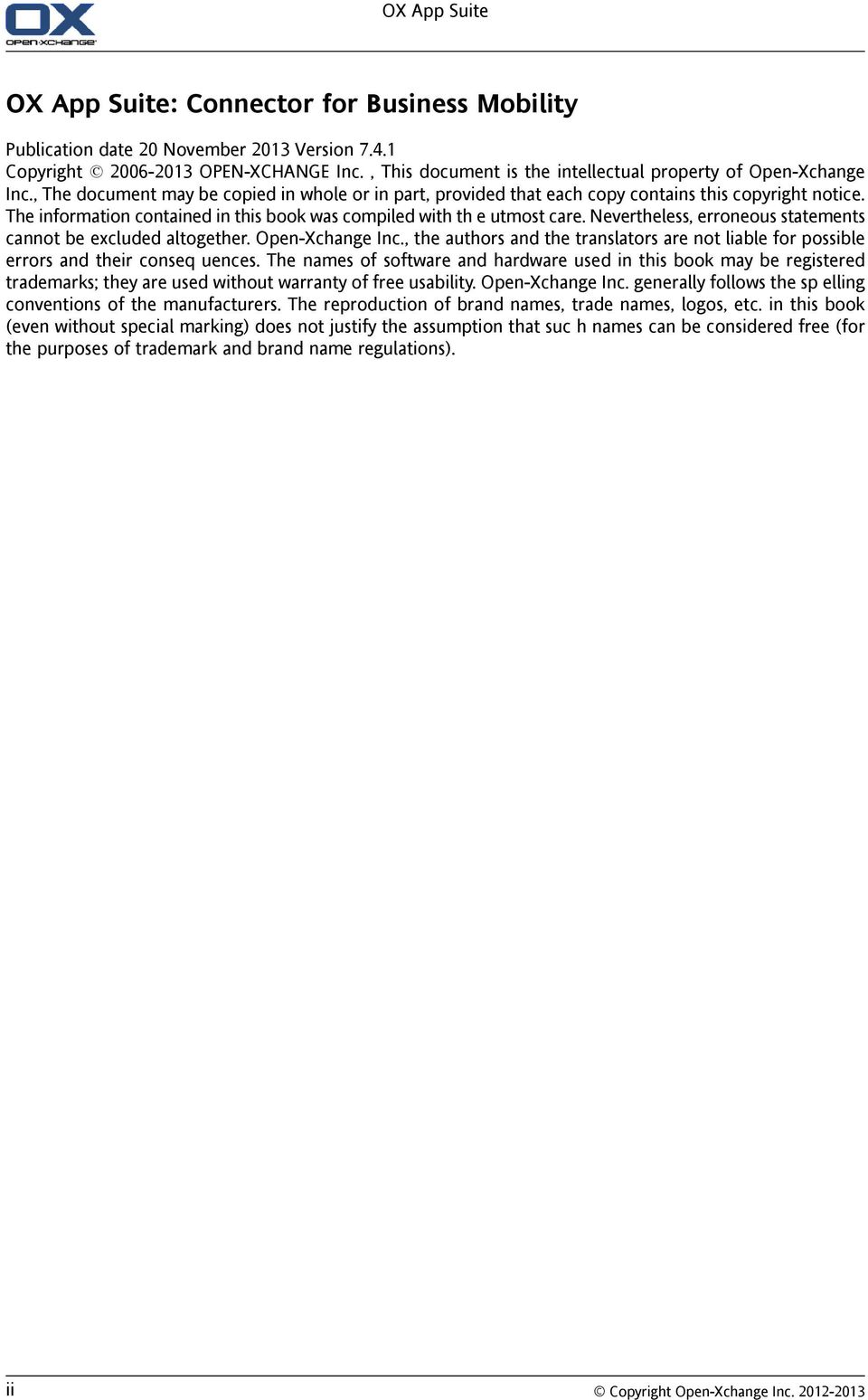 The information contained in this book was compiled with th e utmost care. Nevertheless, erroneous statements cannot be excluded altogether. Open-Xchange Inc.