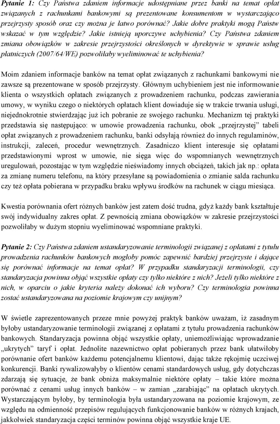 Czy Państwa zdaniem zmiana obowiązków w zakresie przejrzystości określonych w dyrektywie w sprawie usług płatniczych (2007/64/WE) pozwoliłaby wyeliminować te uchybienia?