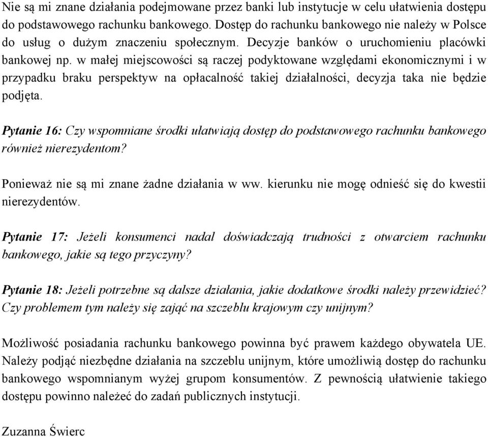 w małej miejscowości są raczej podyktowane względami ekonomicznymi i w przypadku braku perspektyw na opłacalność takiej działalności, decyzja taka nie będzie podjęta.