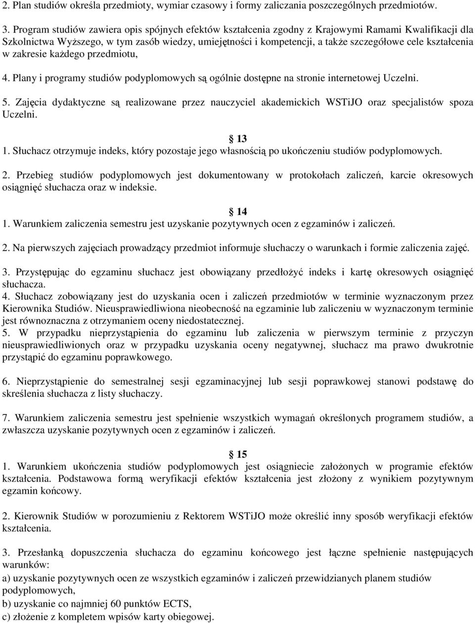 kształcenia w zakresie każdego przedmiotu, 4. Plany i programy studiów podyplomowych są ogólnie dostępne na stronie internetowej Uczelni. 5.