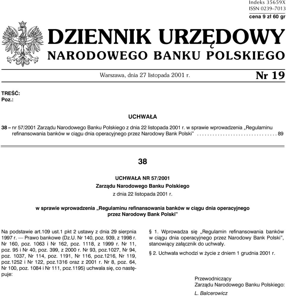 .............................. 89 38 UCHWA A NR 57/2001 Zarz¹du Narodowego Banku Polskiego z dnia 22 listopada 2001 r.