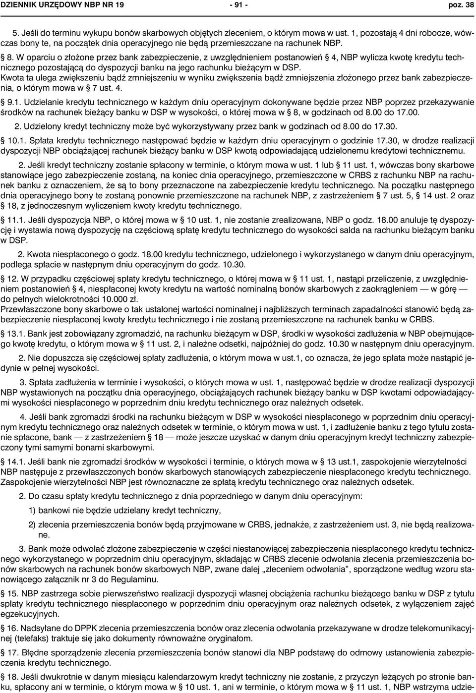 W oparciu o z³o one przez bank zabezpieczenie, z uwzglêdnieniem postanowieñ 4, NBP wylicza kwotê kredytu technicznego pozostaj¹c¹ do dyspozycji banku na jego rachunku bie ¹cym w DSP.