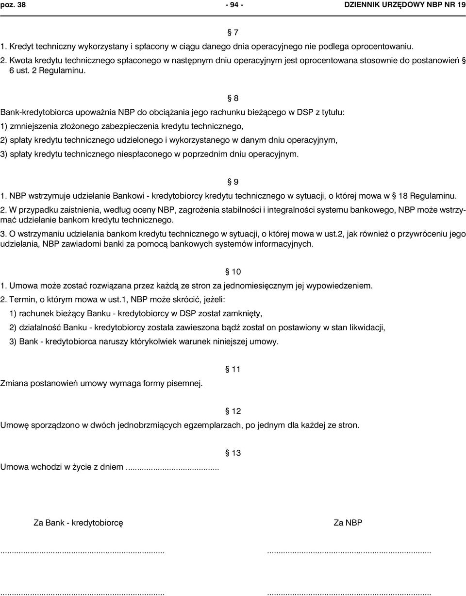 8 Bank-kredytobiorca upowa nia NBP do obci¹ ania jego rachunku bie ¹cego w DSP z tytu³u: 1) zmniejszenia z³o onego zabezpieczenia kredytu technicznego, 2) sp³aty kredytu technicznego udzielonego i