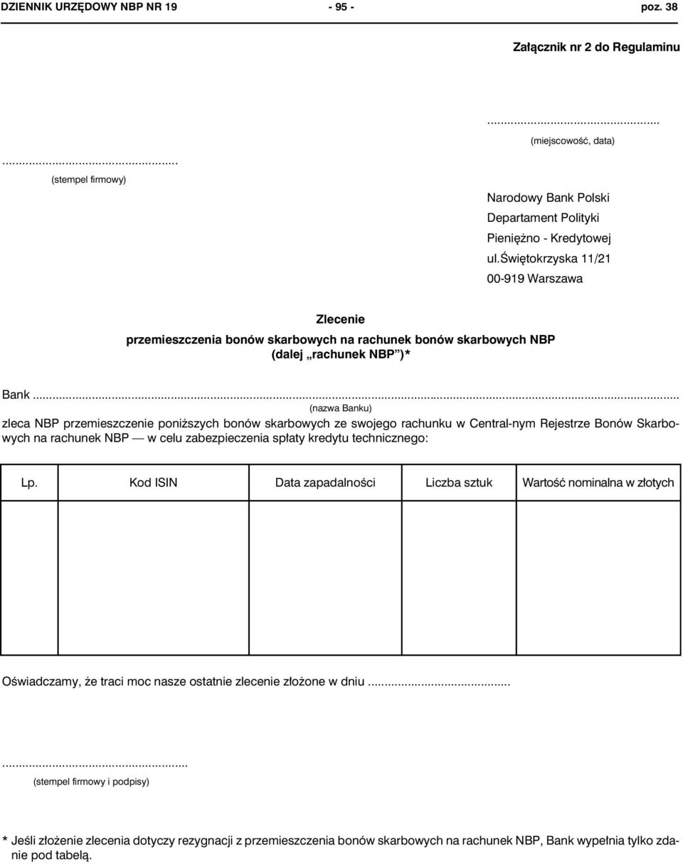 .. (nazwa Banku) zleca NBP przemieszczenie poni szych bonów skarbowych ze swojego rachunku w Central-nym Rejestrze Bonów Skarbowych na rachunek NBP w celu zabezpieczenia sp³aty kredytu technicznego: Lp.