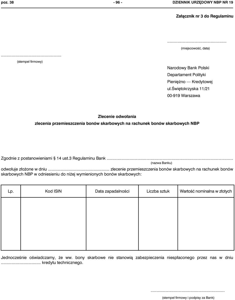 .. (nazwa Banku) odwo³uje z³o one w dniu... zlecenie przemieszczenia bonów skarbowych na rachunek bonów skarbowych NBP w odniesieniu do ni ej wymienionych bonów skarbowych: Lp.