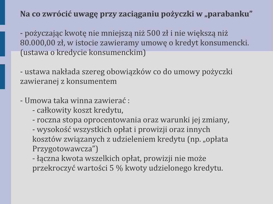 (ustawa o kredycie konsumenckim) - ustawa nakłada szereg obowiązków co do umowy pożyczki zawieranej z konsumentem - Umowa taka winna zawierać : - całkowity