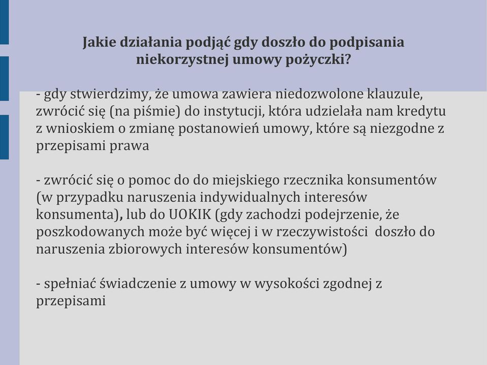 postanowień umowy, które są niezgodne z przepisami prawa - zwrócić się o pomoc do do miejskiego rzecznika konsumentów (w przypadku naruszenia