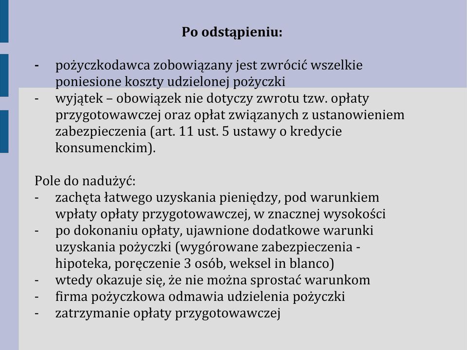 Pole do nadużyć: - zachęta łatwego uzyskania pieniędzy, pod warunkiem wpłaty opłaty przygotowawczej, w znacznej wysokości - po dokonaniu opłaty, ujawnione dodatkowe